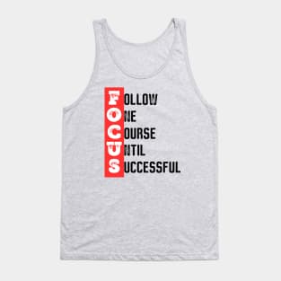 Focus - Follow one course until successful - Motivational quote Tank Top